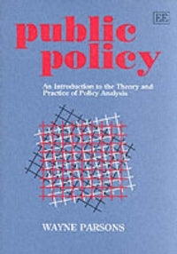 PUBLIC POLICY: AN INTRO TO THE THEORY AND PRACTICE OF POLICY ANALYSIS