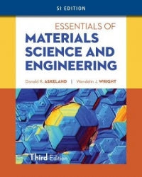 ESSENTIALS OF MATERIALS SCIENCE AND ENGINEERING (REFER TO 9781337629157)