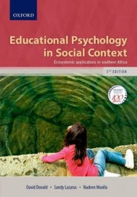 EDUCATIONAL PSYCHOLOGY IN SOCIAL CONTEXT: ECOSYSTEMIC APPLICATIONS IN SA (REFER TO 9780190742256)