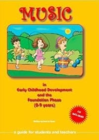 MUSIC IN EARLY CHILDHOOD DEVELOPMENT AND THE FOUNDATION PHASE (CD INCLUDED)